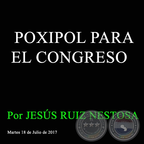 POXIPOL PARA EL CONGRESO - Por JESS RUIZ NESTOSA - Martes, 18 de Julio de 2017